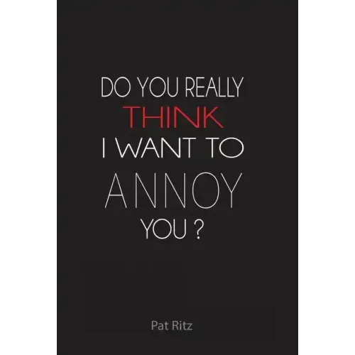 Do You Really Think I Want to Annoy You?