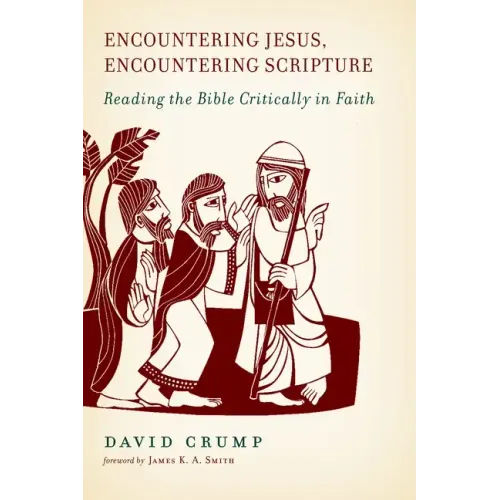 Encountering Jesus, Encountering Scripture: Reading the Bible Critically in Faith