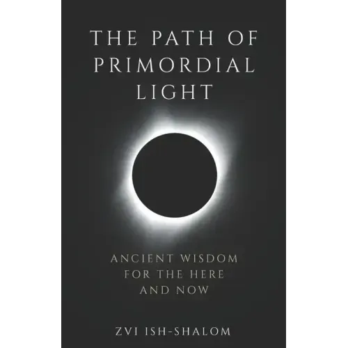 The Path of Primordial Light: Ancient Wisdom for the Here and Now