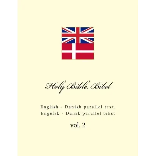 Holy Bible. Bibel: English - Danish Parallel Text. Engelsk - Dansk Parallel Tekst