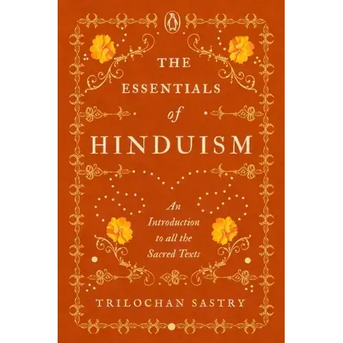 The Essentials of Hinduism: An Introduction to All the Sacred Texts