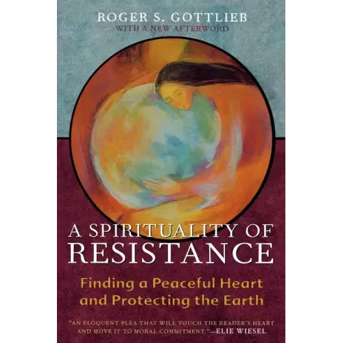 A Spirituality of Resistance: Finding a Peaceful Heart and Protecting the Earth