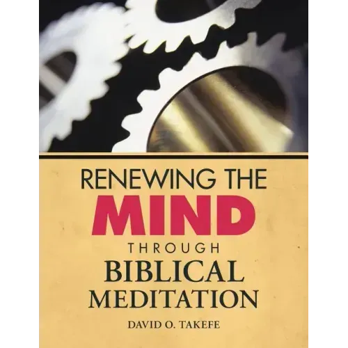 Renewing the Mind Through Biblical Meditation
