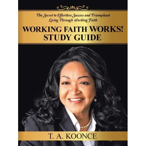Working Faith Works! Study Guide: The Secret to Effortless Success and Triumphant Living Through Working Faith