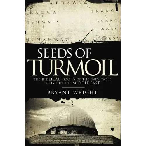 Seeds of Turmoil: The Biblical Roots of the Inevitable Crisis in the Middle East