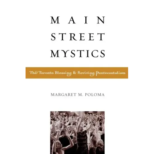 Main Street Mystics: The Toronto Blessing and Reviving Pentecostalism