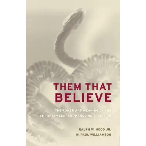 Them That Believe: The Power and Meaning of the Christian Serpent-Handling Tradition