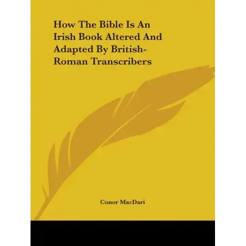 How The Bible Is An Irish Book Altered And Adapted By British-Roman Transcribers