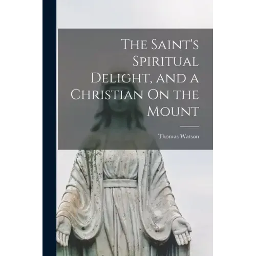 The Saint's Spiritual Delight, and a Christian On the Mount