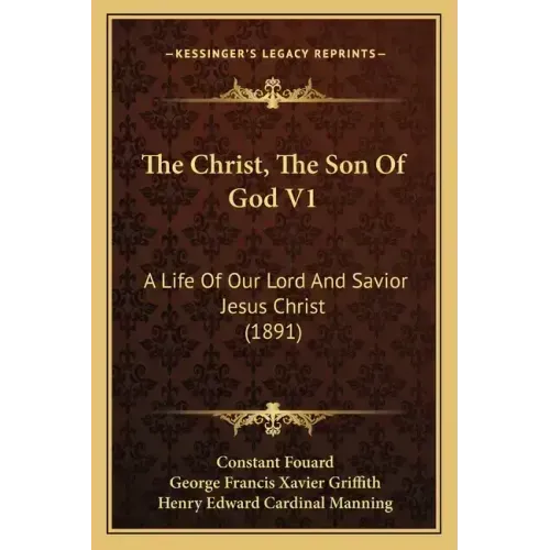 The Christ, The Son Of God V1: A Life Of Our Lord And Savior Jesus Christ (1891)