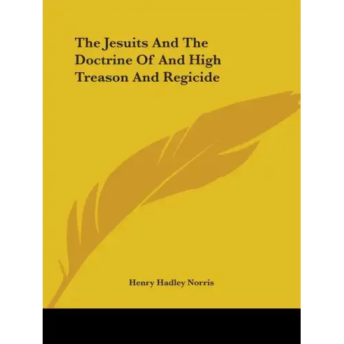 The Jesuits And The Doctrine Of And High Treason And Regicide