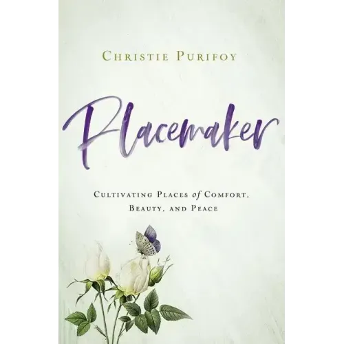 Placemaker: Cultivating Places of Comfort, Beauty, and Peace