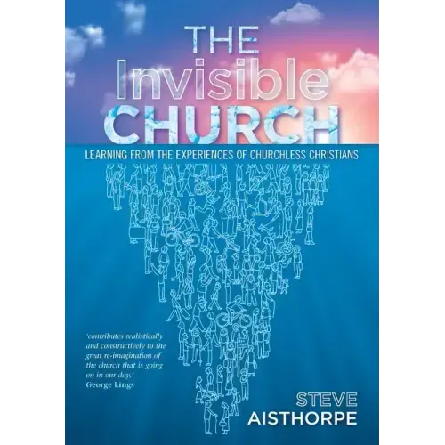 The Invisible Church: Learning from the Experiences of Churchless Christians