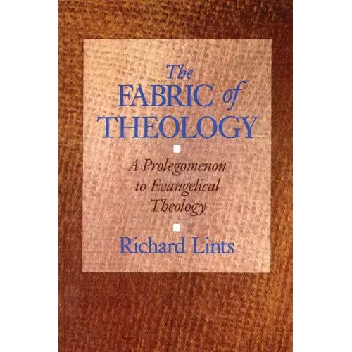 The Fabric of Theology: A Prolegomenon to Evangelical Theology