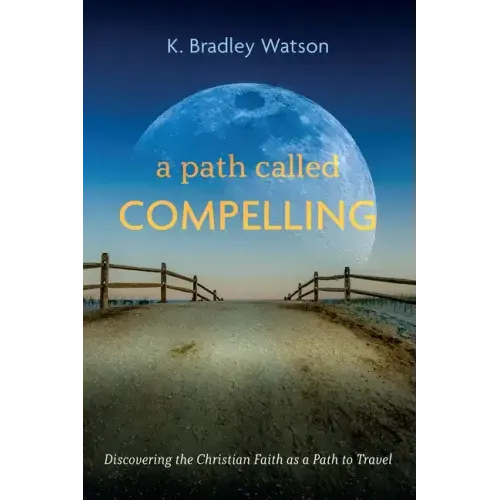 A Path Called Compelling: Discovering the Christian Faith as a Path to Travel