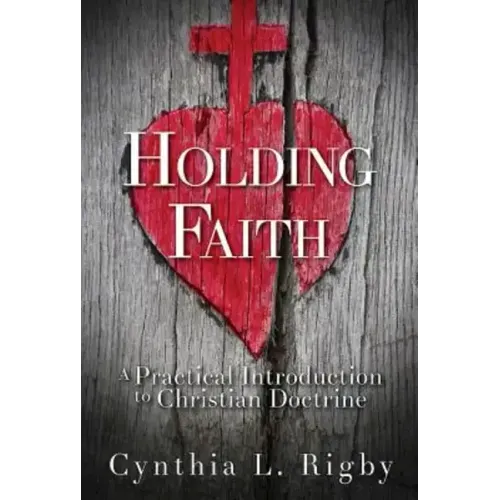 Holding Faith: A Practical Introduction to Christian Doctrine