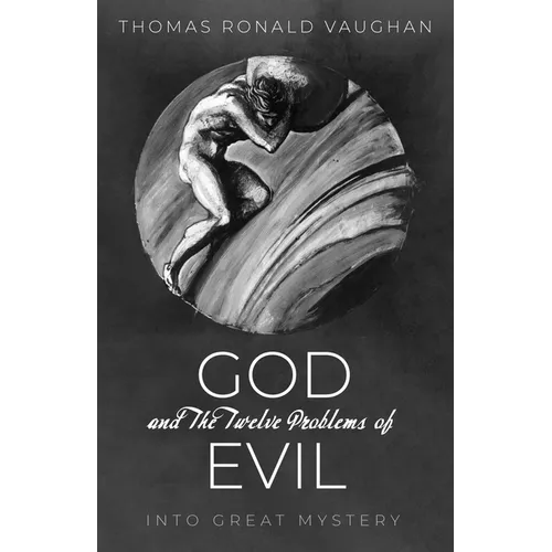 God and the Twelve Problems of Evil: Into Great Mystery