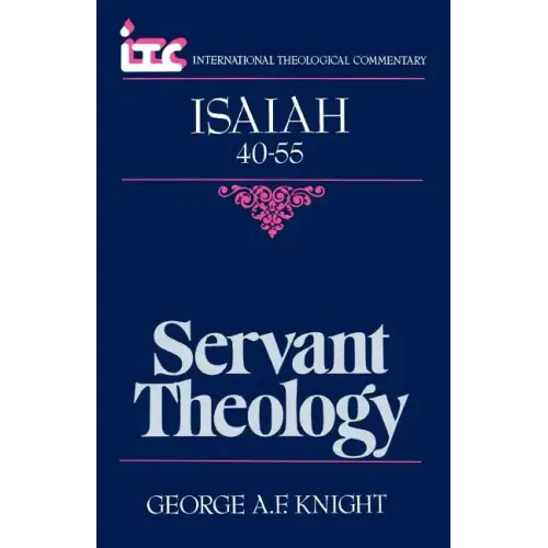 Servant Theology: A Commentary on the Book of Isaiah 40-55