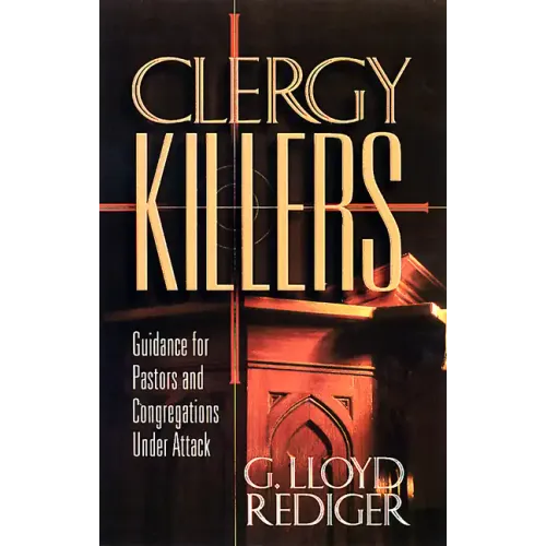 Clergy Killers: Guidance for Pastors and Congregations Under Attack