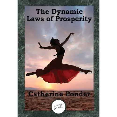 The Dynamic Laws of Prosperity: Forces That Bring Riches to You