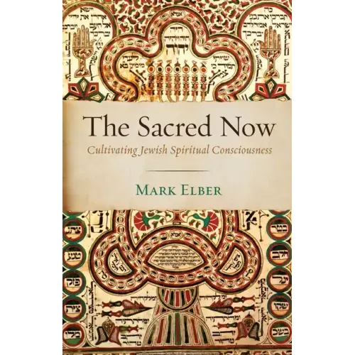 The Sacred Now: Cultivating Jewish Spiritual Consciousness