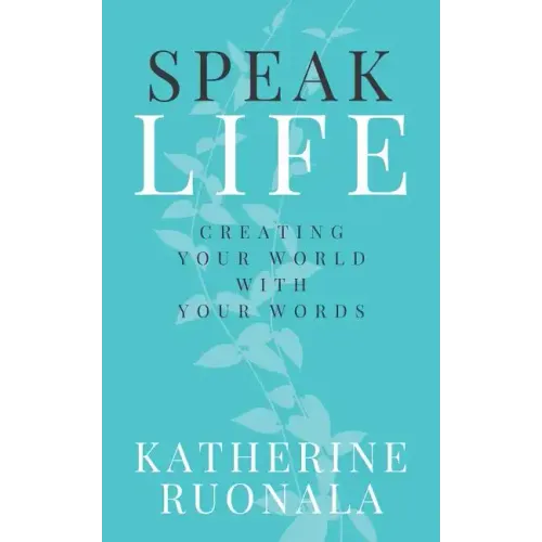 Speak Life: Creating Your World With Your Words