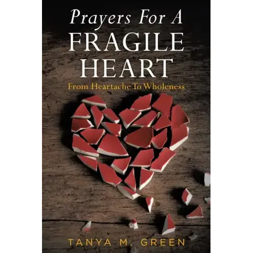 Prayers For A Fragile Heart: From Heartache To Wholeness