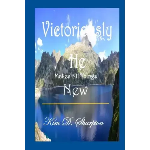 Victoriously He Makes All Things New