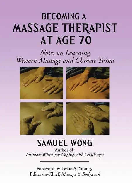 Becoming a Massage Therapist at Age 70: Notes on Learning Western Massage and Chinese Tuina - Hardcover