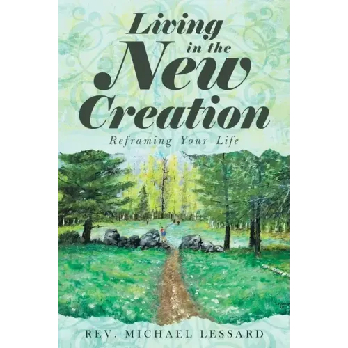 Living in the New Creation: Reframing Your Life
