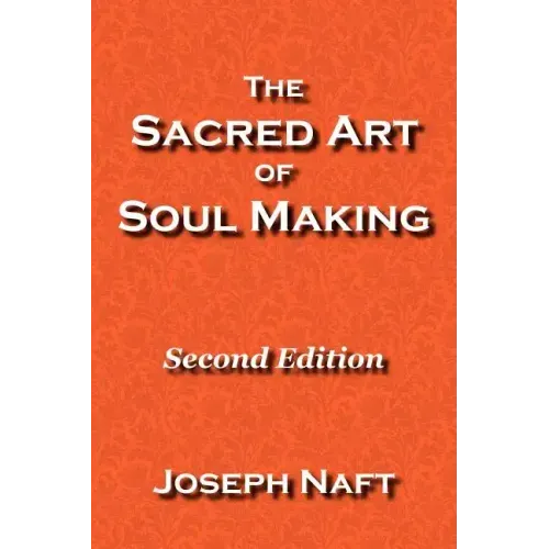 The Sacred Art of Soul Making: Second Edition