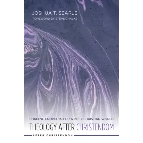Theology After Christendom: Forming Prophets for a Post-Christian World