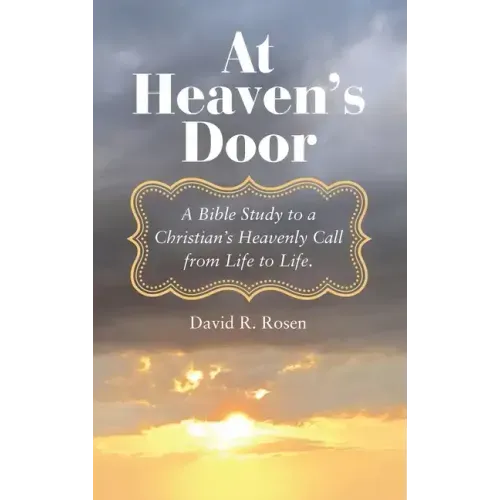At Heaven's Door: A Bible Study to a Christian's Heavenly Call from Life to Life.
