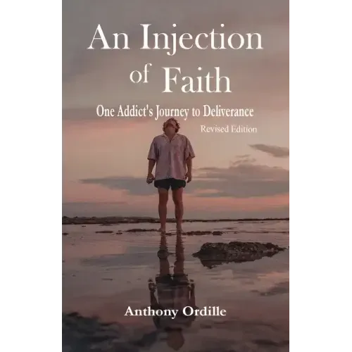 An Injection of Faith: One Addict's Journey to Deliverance
