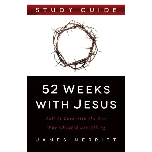 52 Weeks with Jesus: Fall in Love with the One Who Changed Everything