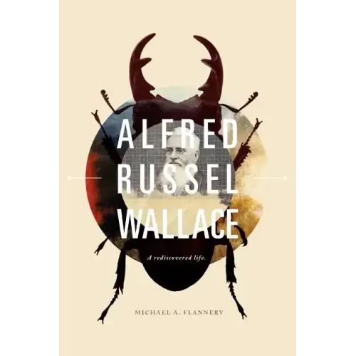 Alfred Russel Wallace: A Rediscovered Life