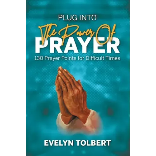 Plug into the Power of Prayer: 130 Prayer Points for Difficult Times