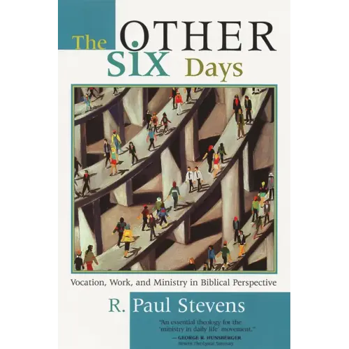 The Other Six Days: Vocation, Work, and Ministry in Biblical Perspective