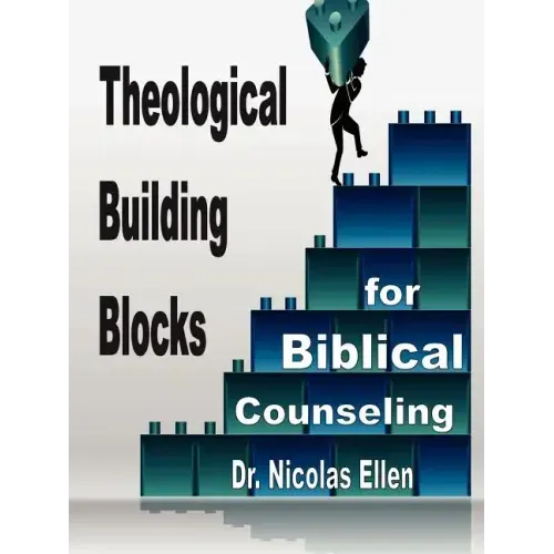 Theological Building Blocks for Biblical Counseling
