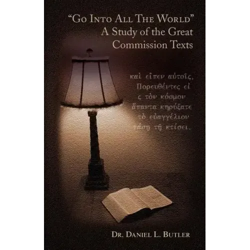 Go Into All the World a Study of the Great Commission Texts - Paperback