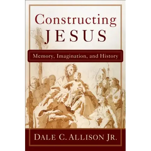 Constructing Jesus: Memory, Imagination, and History