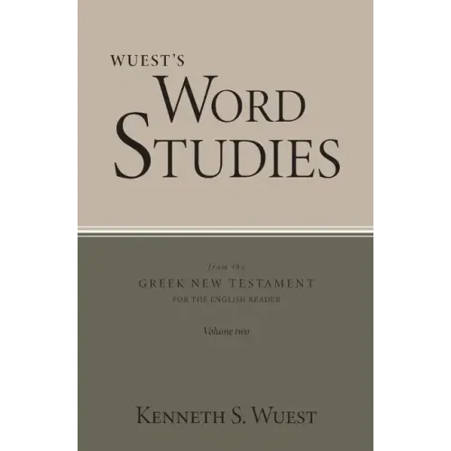 Wuest's Word Studies from the Greek New Testament for the English Reader, vol. 2