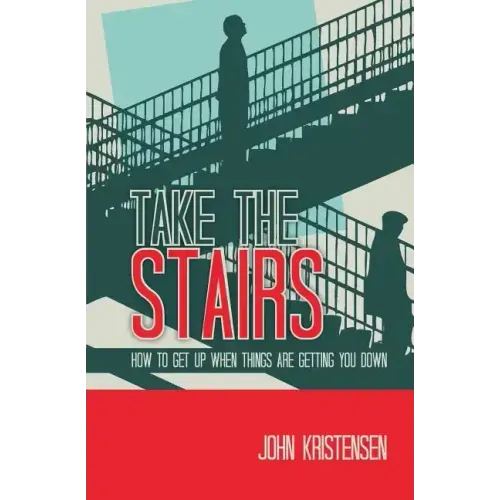 Take the Stairs: How to Get Up When Things Are Getting You Down