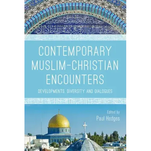 Contemporary Muslim-Christian Encounters: Developments, Diversity and Dialogues