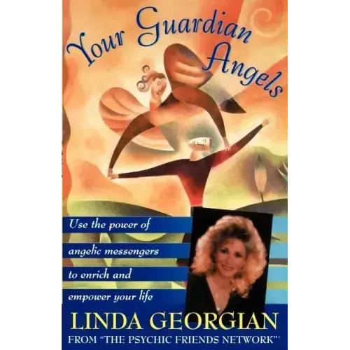 Your Guardian Angels: Use the Power of Angelic Messengers to Enrich and Empower Your Life