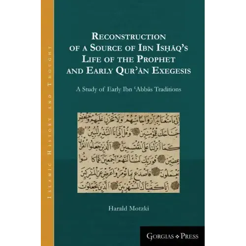 Reconstruction of a Source of Ibn Isḥāq's Life of the Prophet and Early Qurʾān Exegesis: A Study of Early Ibn ʿAbbās Tr
