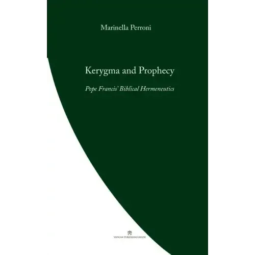 Kerygma and Prophecy: Pope Francis' Biblical Hermeneutics