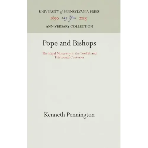 Pope and Bishops: The Papal Monarchy in the Twelfth and Thirteenth Centuries