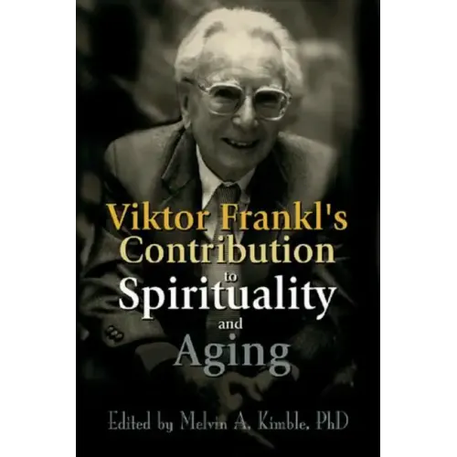 Viktor Frankl's Contribution to Spirituality and Aging