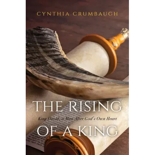 The Rising of a King: King David, a Man After God's Own Heart
